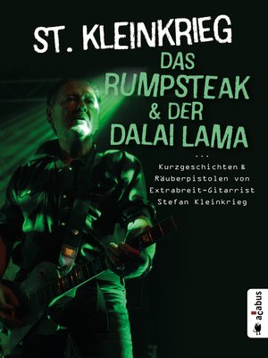 cover image of Das Rumpsteak und der Dalai Lama ... Kurzgeschichten und Räuberpistolen von Extrabreit-Gitarrist Stefan Kleinkrieg